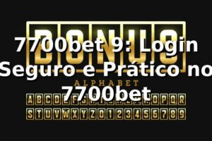 7700bet 9: Login Seguro e Prático no 7700bet